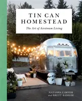 Tin Can Homestead: Airstream Living: Az élet művészete - Tin Can Homestead: The Art of Airstream Living
