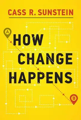 Hogyan történik a változás (Sunstein Cass R. (Harvard Law School)) - How Change Happens (Sunstein Cass R. (Harvard Law School))