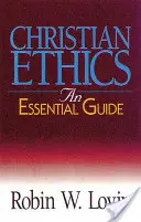 Keresztény etika: A Christian Christian Christian: An Essential Guide: An Essential Guide - Christian Ethics: An Essential Guide