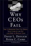 Why Ceos Fail: A 11 viselkedési forma, amely kisiklathatja a csúcsra jutást - és hogyan kezelje őket - Why Ceos Fail: The 11 Behaviors That Can Derail Your Climb to the Top--And How to Manage Them