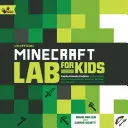 Nem hivatalos Minecraft labor gyerekeknek: Családbarát projektek a matematika, a tudomány, a történelem és a kultúra felfedezéséhez és tanításához a kreatív építkezésen keresztül - Unofficial Minecraft Lab for Kids: Family-Friendly Projects for Exploring and Teaching Math, Science, History, and Culture Through Creative Building