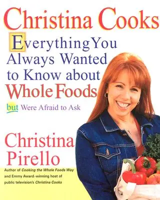 Christina Cooks: Minden, amit mindig is tudni akartál a Whole Foodsról, de féltél megkérdezni - Christina Cooks: Everything You Always Wanted to Know about Whole Foods But Were Afraid to Ask