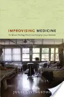 Improvizáló orvostudomány: Egy afrikai onkológiai osztály a kialakulóban lévő rákjárványban - Improvising Medicine: An African Oncology Ward in an Emerging Cancer Epidemic