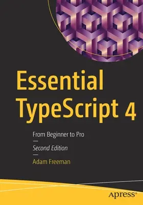 Essential Typescript 4: A kezdőtől a profiig - Essential Typescript 4: From Beginner to Pro