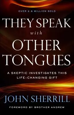 Más nyelven beszélnek: Egy szkeptikus vizsgálja ezt az életet megváltoztató ajándékot - They Speak with Other Tongues: A Skeptic Investigates This Life-Changing Gift