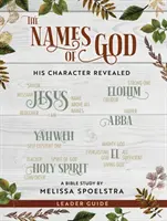 Isten nevei - Női bibliatanulmány vezetői útmutató: Az Ő jelleme feltárul - The Names of God - Women's Bible Study Leader Guide: His Character Revealed