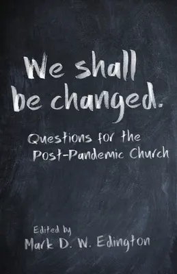 Megváltozunk: Kérdések a pandémiát követő egyház számára - We Shall Be Changed: Questions for the Post-Pandemic Church