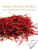 Egy perzsa konyhából: Friss felfedezések az iráni konyhában - From a Persian Kitchen: Fresh Discoveries in Iranian Cooking