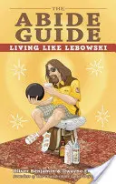 The Abide Guide: Living Like Lebowski