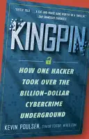 Kingpin: Jak jeden hacker ovládl miliardové podsvětí kybernetického zločinu - Kingpin: How One Hacker Took Over the Billion-Dollar Cybercrime Underground