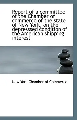 New York állam kereskedelmi kamarája bizottságának jelentése a depressziós helyzetről - Report of a Committee of the Chamber of Commerce of the State of New York, on the Depresssed Conditi