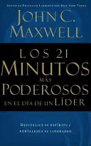 A 21 leghatalmasabb perc egy vezető napján = Los 21 Minutos Mas Poderosos En El Da de Un Lder = The 21 Most Powerful Minutes in a Leader's Day (A 21 leghatalmasabb perc egy vezető napján) - Los 21 Minutos Ms Poderosos En El Da de Un Lder = The 21 Most Powerful Minutes in a Leader's Day