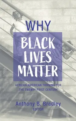 Why Black Lives Matter: African American Thriving for the Twenty-First Century (Az afroamerikaiak boldogulása a XXI. században) - Why Black Lives Matter: African American Thriving for the Twenty-First Century