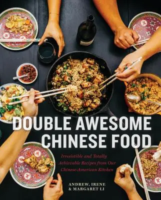 Dupla félelmetes kínai ételek: Ellenállhatatlan és teljesen megvalósítható receptek kínai-amerikai konyhánkból - Double Awesome Chinese Food: Irresistible and Totally Achievable Recipes from Our Chinese-American Kitchen