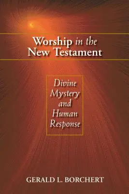 Istentisztelet az Újszövetségben: Isteni misztérium és emberi válasz - Worship in the New Testament: Divine Mystery and Human Response