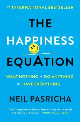 A boldogságegyenlet: Semmit sem akarok + bármit megteszek = mindent megkapok - The Happiness Equation: Want Nothing + Do Anything = Have Everything