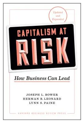 A kapitalizmus veszélyben, frissítve és bővítve: How Business Can Lead - Capitalism at Risk, Updated and Expanded: How Business Can Lead