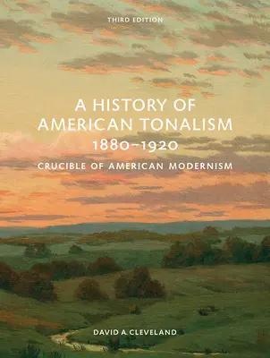 Az amerikai tonalizmus története, 1880-1920: Az amerikai modernizmus olvasztótégelye - A History of American Tonalism, 1880-1920: Crucible of American Modernism