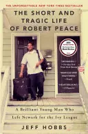 Krátký a tragický život Roberta Peacea: Brilantní mladík, který odešel z Newarku na univerzitu Ivy League - The Short and Tragic Life of Robert Peace: A Brilliant Young Man Who Left Newark for the Ivy League