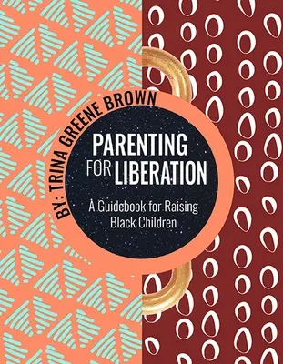 Szülői nevelés a felszabadulásért: Útmutató a fekete gyerekek neveléséhez - Parenting for Liberation: A Guide for Raising Black Children