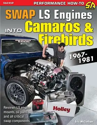 Swap Ls motorok Camarókba és Firebirdökbe: 1967-1981 - Swap Ls Engines Into Camaros & Firebirds: 1967-1981