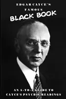 Edgar Cayce híres fekete könyve: A-Z útmutató Cayce látnoki olvasmányaihoz - Edgar Cayce's Famous Black Book: An A-Z Guide to Cayce's Psychic Readings