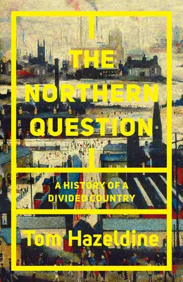 Az északi kérdés: Az észak-déli szakadék politikai története - The Northern Question: A Political History of the North-South Divide