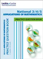 Nemzeti 3/4/5 A matematika alkalmazásai - Gyakorolj és tanulj a Cfe témakörökben - National 3/4/5 Applications of Maths - Practise and Learn Cfe Topics