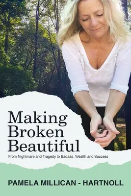 Making Broken Beautiful: A tragédiától és a traumától a vagányságig, a gazdagságig és a sikerig - Making Broken Beautiful: From Tragedy and Trauma to Badass, Wealth and Success