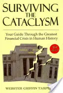 Túlélni a kataklizmát: Útikalauz az emberiség történetének legsúlyosabb pénzügyi válságában - Surviving the Cataclysm: Your Guide Through the Worst Financial Crisis in Human History