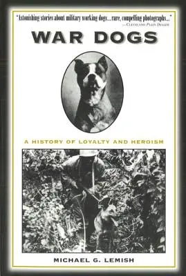 Háborús kutyák: A hűség és a hősiesség története - War Dogs: A History of Loyalty and Heroism