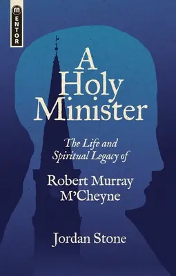 A Holy Minister: Robert Murray m'Cheyne élete és szellemi öröksége - A Holy Minister: The Life and Spiritual Legacy of Robert Murray m'Cheyne