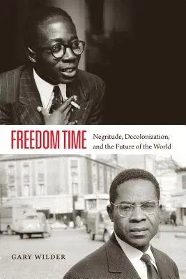 Freedom Time: Negritude, dekolonizáció és a világ jövője - Freedom Time: Negritude, Decolonization, and the Future of the World