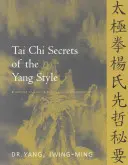 A Yang stílus Tai Chi titkai: Kínai klasszikusok, fordítások, kommentárok - Tai Chi Secrets of the Yang Style: Chinese Classics, Translations, Commentary