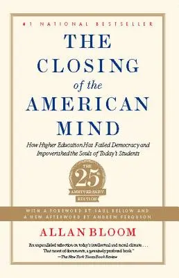 Az amerikai elme bezárkózása: Hogyan bukott meg a felsőoktatás a demokráciában és hogyan szegényítette el a mai diákok lelkét? - The Closing of the American Mind: How Higher Education Has Failed Democracy and Impoverished the Souls of Today's Students