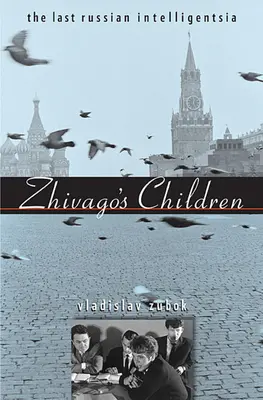 Zsivago gyermekei: Az utolsó orosz értelmiség - Zhivago's Children: The Last Russian Intelligentsia