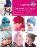 Egy tucat sapka a babának: Gyors kötések a kicsiknek - A Dozen Beanies for Baby: Quick Knits for the Little Ones