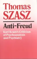 Anti-Freud: Karl Kraus kritikája a pszichoanalízissel és a pszichiátriával szemben - Anti-Freud: Karl Kraus's Criticism of Psycho-Analysis and Psychiatry