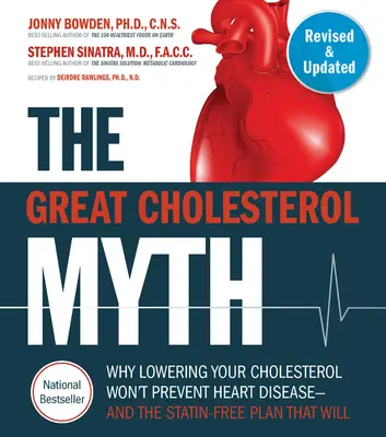 The Great Cholesterol Myth, Revised and Expanded: Why Lowering Your Cholesterol Won't Prevent Heart Disease--And the Statin-Free Plan That Will - Nati