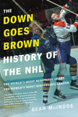 A Down Goes Brown Az NHL története: A világ legszebb sportja, a világ legnevetségesebb ligája - The Down Goes Brown History of the NHL: The World's Most Beautiful Sport, the World's Most Ridiculous League