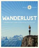 Vándorút: Egy modern jógi útmutatója a legjobb önmagunk felfedezéséhez - Wanderlust: A Modern Yogi's Guide to Discovering Your Best Self