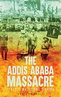 Addisz-Abebai mészárlás - Olaszország nemzeti szégyene - Addis Ababa Massacre - Italy's National Shame