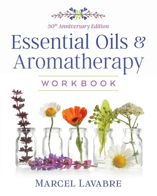 Illóolajok és aromaterápia munkafüzet - Essential Oils and Aromatherapy Workbook