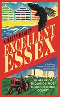 Kiváló Essex - Anglia legkevésbé meg nem értett megyéjének dicsérete - Excellent Essex - In Praise of England's Most Misunderstood County