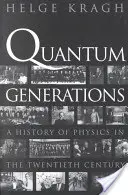 Kvantumgenerációk: A fizika története a huszadik században - Quantum Generations: A History of Physics in the Twentieth Century