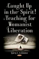 Chycen duchem! - Výuka pro ženské osvobození - Caught up in the Spirit! - Teaching for Womanist Liberation