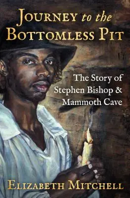 Utazás a feneketlen mélységbe: Stephen Bishop és a Mamut-barlang története - Journey to the Bottomless Pit: The Story of Stephen Bishop & Mammoth Cave