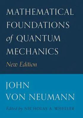 A kvantummechanika matematikai alapjai: Új kiadás - Mathematical Foundations of Quantum Mechanics: New Edition