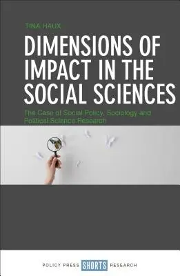 A hatás dimenziói a társadalomtudományokban: A szociálpolitikai, szociológiai és politikatudományi kutatások esete - Dimensions of Impact in the Social Sciences: The Case of Social Policy, Sociology and Political Science Research