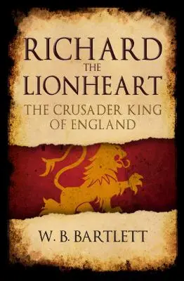 Oroszlánszívű Richárd: Anglia keresztes lovagkirálya - Richard the Lionheart: The Crusader King of England